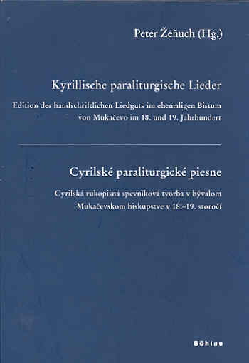 ŽEŇUCH, PETER: Kyrillische paraliturgische Lieder. Edition des handschriftlichen Liedguts im ehemali